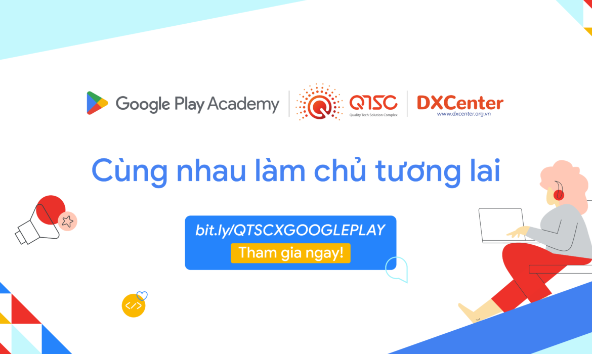 21.09.2022 | Mời tham gia sự kiện “Cùng nhau làm chủ tương lai” của Google Play Academy